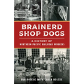 Brainerd Shop Dogs: A History of Northern Pacific Railroad Workers - Paperback