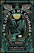 The Lord Is My Courage: Stepping Through the Shadows of Fear Toward the Voice of Love - Paperback
