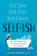 Self-Ish: When Bubble Baths, Wine, and Affirmations Aren't Cutting It - Paperback