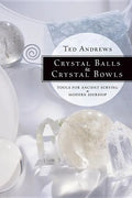 Crystal Balls & Crystal Bowls: Tools for Ancient Scrying & Modern Seership - Paperback