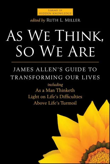As We Think, So We Are: James Allen's Guide to Transforming Our Lives - Paperback