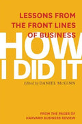 How I Did It: Lessons from the Front Lines of Business - Paperback