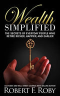 Wealth Simplified: The Secrets of Everyday People Who Retire Richer, Happier, and Earlier - Paperback
