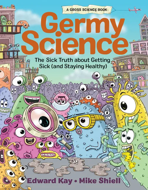 Germy Science: The Sick Truth about Getting Sick (and Staying Healthy) - Hardcover