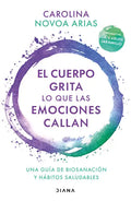 El Cuerpo Grita Lo Que Las Emociones Callan: Una Guía de Biosanación Y Hábitos Saludables / Your Body Screams What Your Emotions Silence: Una Guía de - Paperback