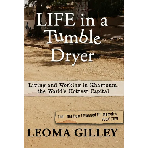 Life in a Tumble Dryer: Living and Working in Khartoum, the World's Hottest Capital - Paperback