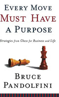 Every Move Must Have a Purpose: Strategies from Chess for Business and Life - Hardcover