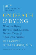 On Death & Dying: What the Dying Have to Teach Doctors, Nurses, Clergy & Their Own Families - Paperback