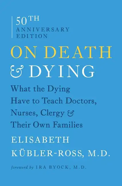 On Death & Dying: What the Dying Have to Teach Doctors, Nurses, Clergy & Their Own Families - Paperback