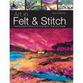 Art in Felt & Stitch: Creating Beautiful Works of Art Using Fleece, Fibres and Threads - Paperback