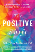 The Positive Shift: Mastering Mindset to Improve Happiness, Health, and Longevity - Paperback