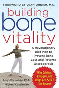 Building Bone Vitality: A Revolutionary Diet Plan to Prevent Bone Loss and Reverse Osteoporosis--Without Dairy Foods, Calcium, Estrogen, or Drugs - Paperback
