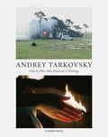 Andrey Tarkovsky: Life and Work: Film by Film, Stills, Polaroids & Writings - Hardcover