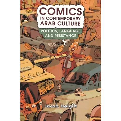 Comics in Contemporary Arab Culture: Politics, Language and Resistance - Paperback