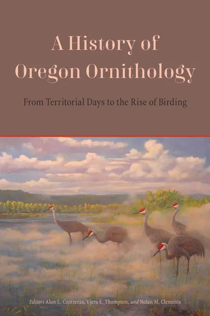 A History of Oregon Ornithology: From Territorial Days to the Rise of Birding - Paperback