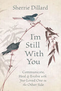I'm Still with You: Communicate, Heal & Evolve with Your Loved One on the Other Side - Paperback