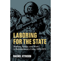 Laboring for the State: Women, Family, and Work in Revolutionary Cuba, 1959-1971 - Paperback