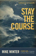 Stay the Course: A Pastor's Guide to Navigating the Restless Waters of Ministry - Paperback