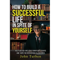 How to Build A Successful Life In Spite of Yourself: Help for you and your Significant Others and Hope for Recovering Ex-Children - Paperback