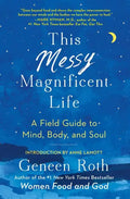 This Messy Magnificent Life: A Field Guide to Mind, Body, and Soul - Paperback