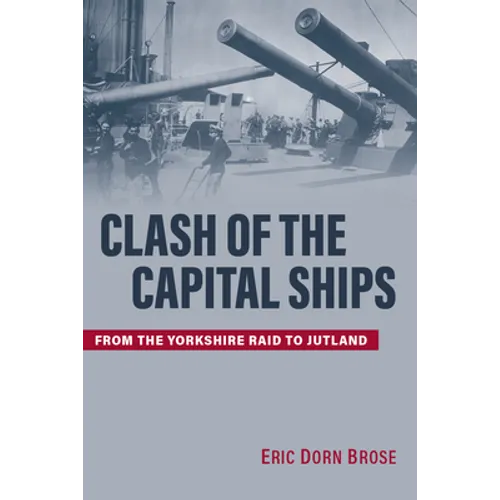 Clash of the Capital Ships: From the Yorkshire Raid to Jutland - Hardcover