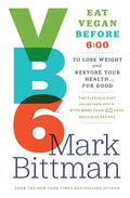 VB6: Eat Vegan Before 6: 00 to Lose Weight and Restore Your Health... for Good - Hardcover