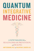 Quantum Integrative Medicine: A New Paradigm for Health, Disease Prevention, and Healing - Paperback