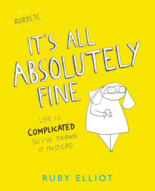 It's All Absolutely Fine: Life Is Complicated So I've Drawn It Instead - Paperback