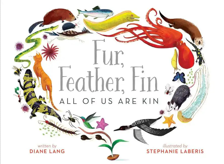 Fur, Feather, Fin--All of Us Are Kin - Hardcover