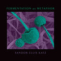 Fermentation as Metaphor: From the Author of the Bestselling the Art of Fermentation - Hardcover