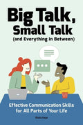 Big Talk, Small Talk (and Everything in Between): Effective Communication Skills for All Parts of Your Life - Paperback