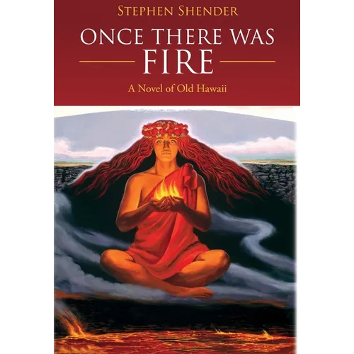 Once There Was Fire: A Novel of Old Hawaii - Hardcover