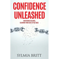 Confidence Unleashed: Shattering Ceilings, Claiming Your Seat at the Table - Paperback