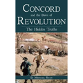 Concord and the Dawn of Revolution: The Hidden Truths - Hardcover