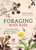 Foraging with Kids: 52 Wild and Free Edibles to Enjoy with Your Children - Hardcover