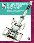 The Lego Mindstorms Robot Inventor Activity Book: A Beginner's Guide to Building and Programming Lego Robots - Paperback