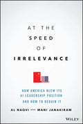 At the Speed of Irrelevance: How America Blew Its AI Leadership Position and How to Regain It - Hardcover