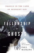 The Fellowship of Ghosts: Travels in the Land of Midnight Sun - Paperback