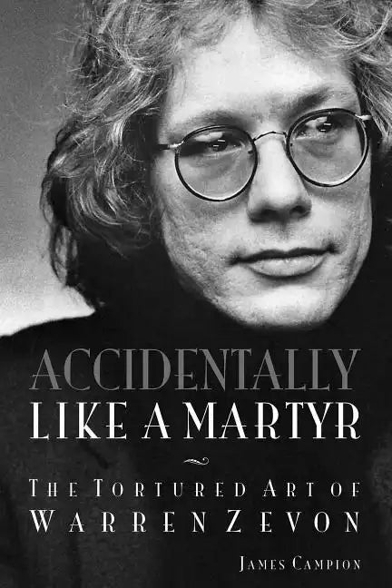 Accidentally Like a Martyr: The Tortured Art of Warren Zevon - Paperback