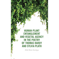 Human-Plant Entanglement and Vegetal Agency in the Poetry of Thomas Hardy and Sylvia Plath - Hardcover