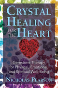 Crystal Healing for the Heart: Gemstone Therapy for Physical, Emotional, and Spiritual Well-Being - Paperback