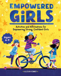 Empowered Girls: Activities and Affirmations for Empowering Strong, Confident Girls - Paperback