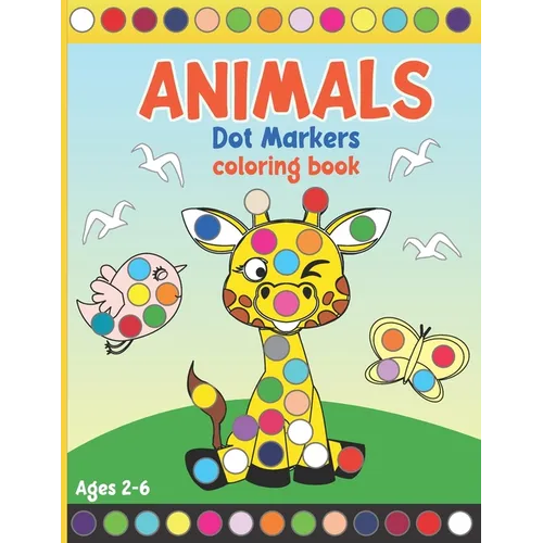 Animals Dot Markers Coloring Book: Coloring Activity Book for Toddlers and Preschoolers. Big Dots. Ages 2-6 (kids creativity book) - Paperback