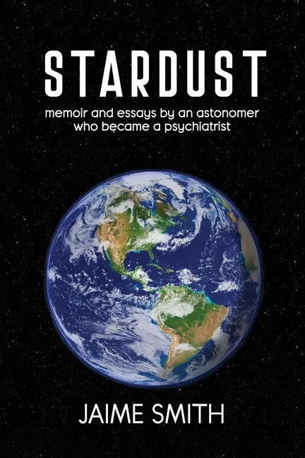 Stardust: memoir and essays by an astronomer who became a psychiatrist - Paperback