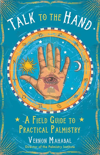 Talk to the Hand: A Field Guide to Practical Palmistry - Paperback
