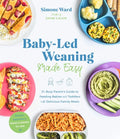 Baby-Led Weaning Made Easy: The Busy Parent's Guide to Feeding Babies and Toddlers with Delicious Family Meals - Paperback