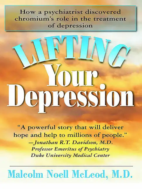 Lifting Your Depression: How a Psychiatrist Discovered Chromium's Role in the Treatment of Depression - Paperback