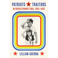 Patriots and Traitors in Revolutionary Cuba, 1961-1981 - Hardcover