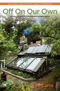 Off on Our Own: Living Off-Grid in Comfortable Independence: One Couple's Learn as We Go Journey to Self-Reliance - Paperback