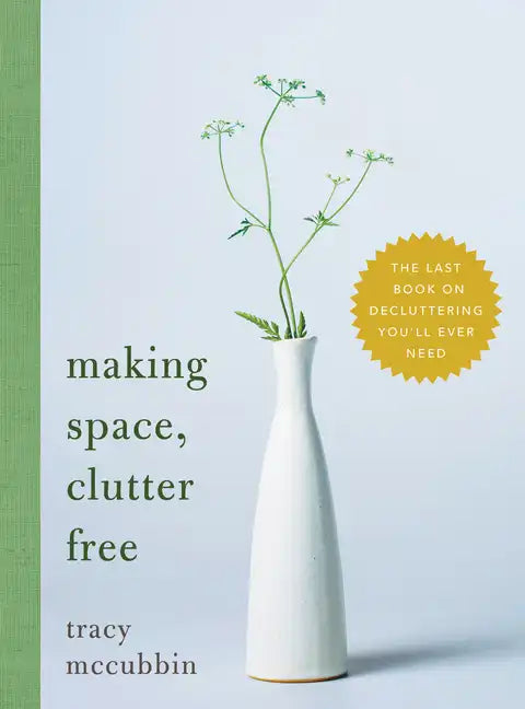 Making Space, Clutter Free: The Last Book on Decluttering You'll Ever Need - Hardcover
